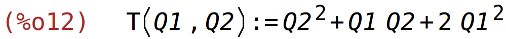 (%o12)	T(Q1,Q2):=Q2^2+Q1*Q2+2*Q1^2